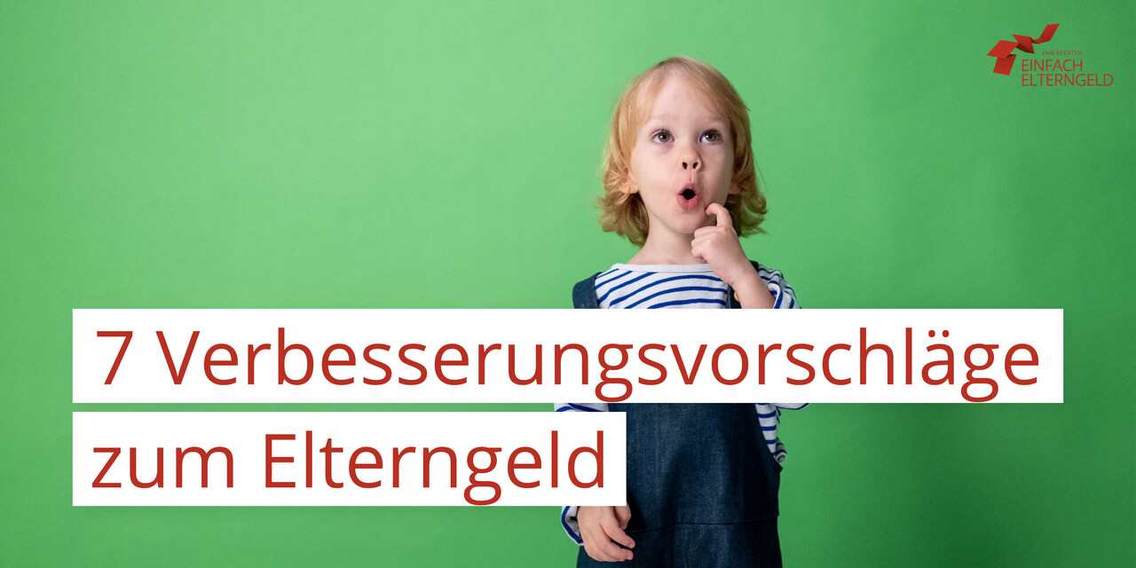 7 Verbesserungsvorschläge zum Elterngeld - Wie das Elterngeld verbessert werden könnte.