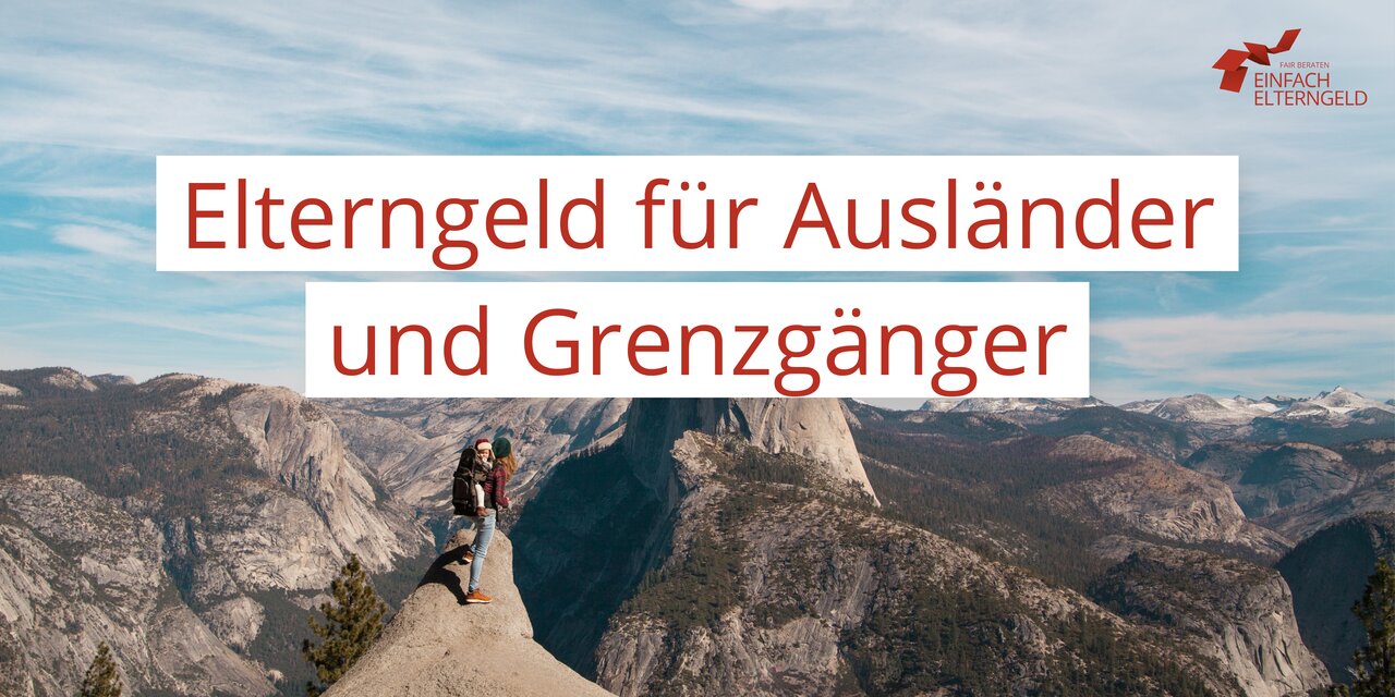 Elterngeld für Ausländer und Grenzgänger - Elterngeld für deutsche Familien im Ausland oder Familien mit anderen Staatsangehörigkeiten.