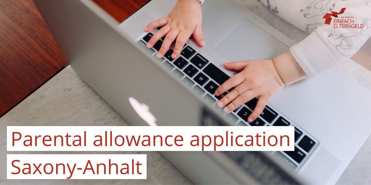 You can download the forms for the application for parental allowance in Saxony-Anhalt here. You can download the forms for the application for parental allowance in Saxony-Anhalt here.